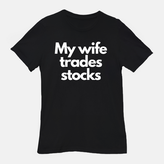 My Wife Trades Stocks Tee
