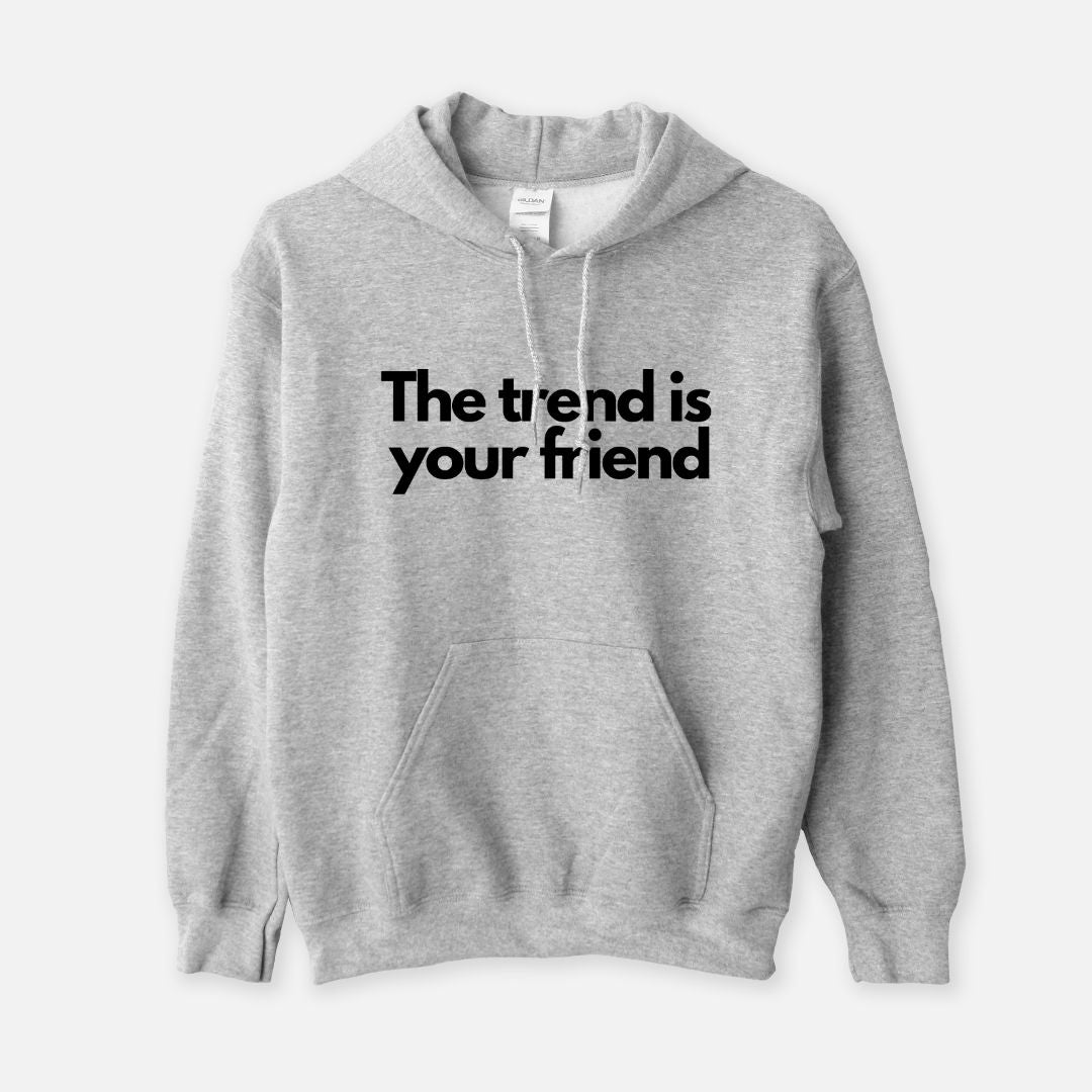 The Trend is Your Friend Unisex Hoodie