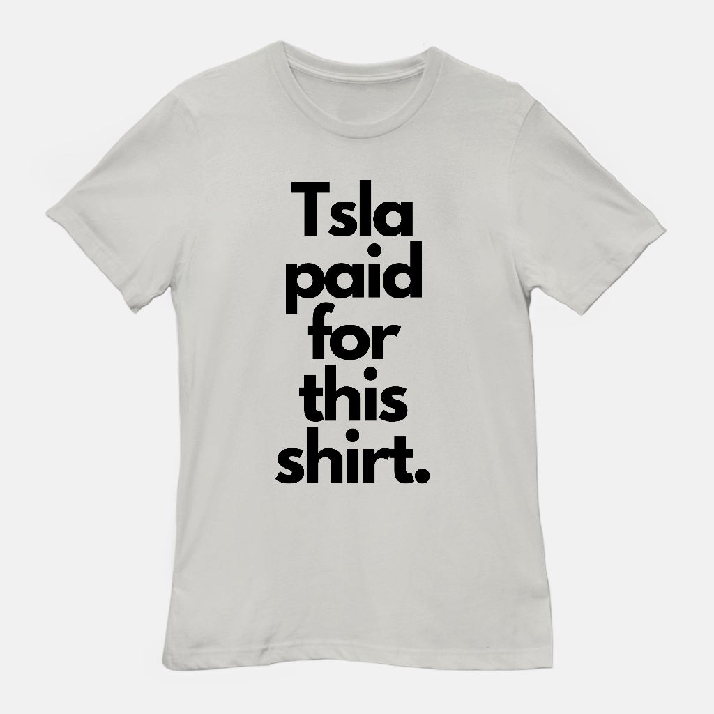 Tsla Paid For This Unisex Tee