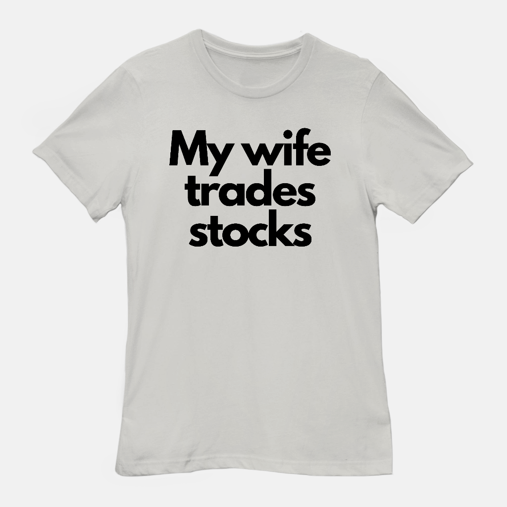 My Wife Trades Stocks Tee