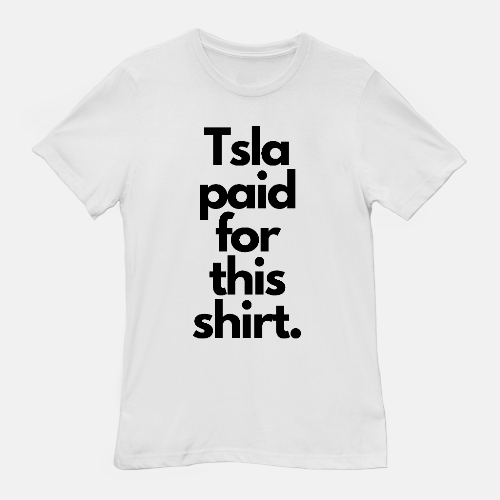 Tsla Paid For This Unisex Tee